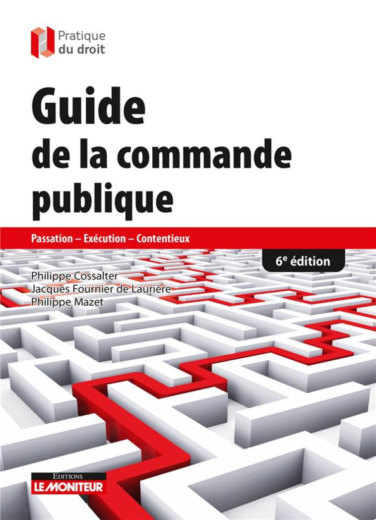 GUIDE DE LA COMMANDE PUBLIQUE - PASSATION - EXECUTION - CONTENTIEUX - COSSALTER/MAZET - ARGUS