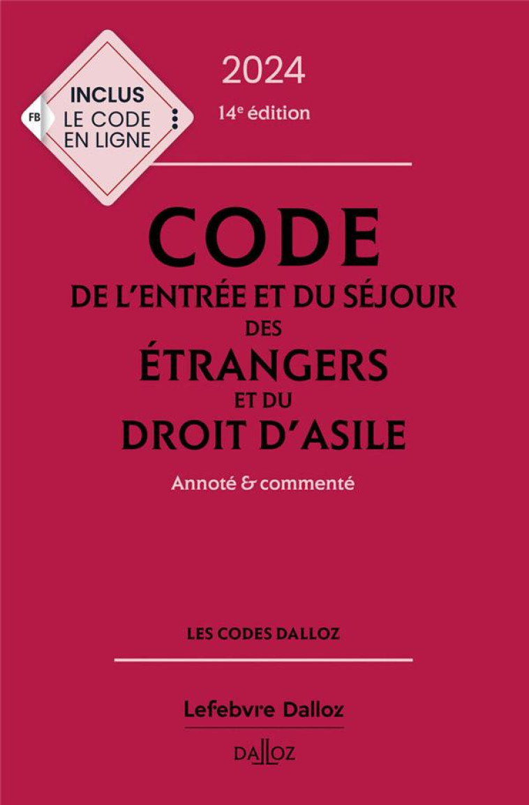 CODE DE L-ENTREE ET DU SEJOUR DES ETRANGERS ET DU DROIT D-ASILE 2024, ANNOTE ET COMMENTE. 14E ED. - VANDENDRIESSCHE - DALLOZ