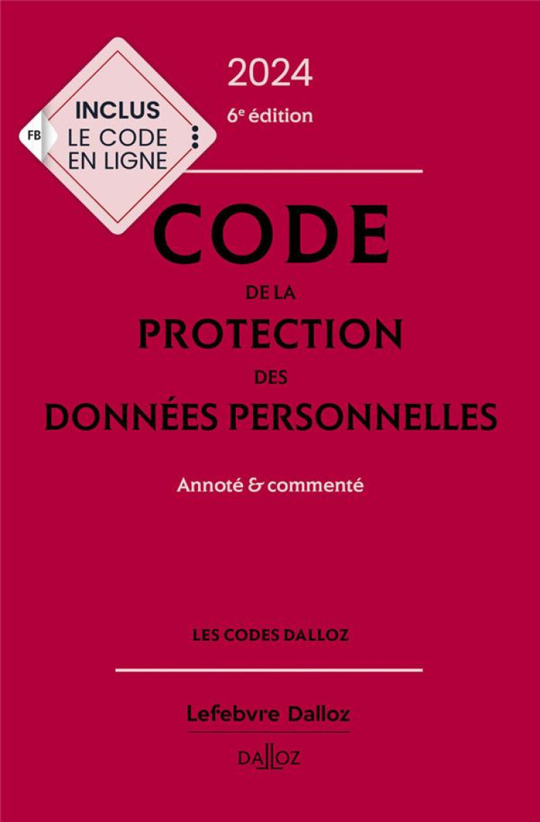 CODE DE LA PROTECTION DES DONNEES PERSONNELLES 2024, ANNOTE ET COMMENTE. 6E ED. - COLLECTIF - DALLOZ