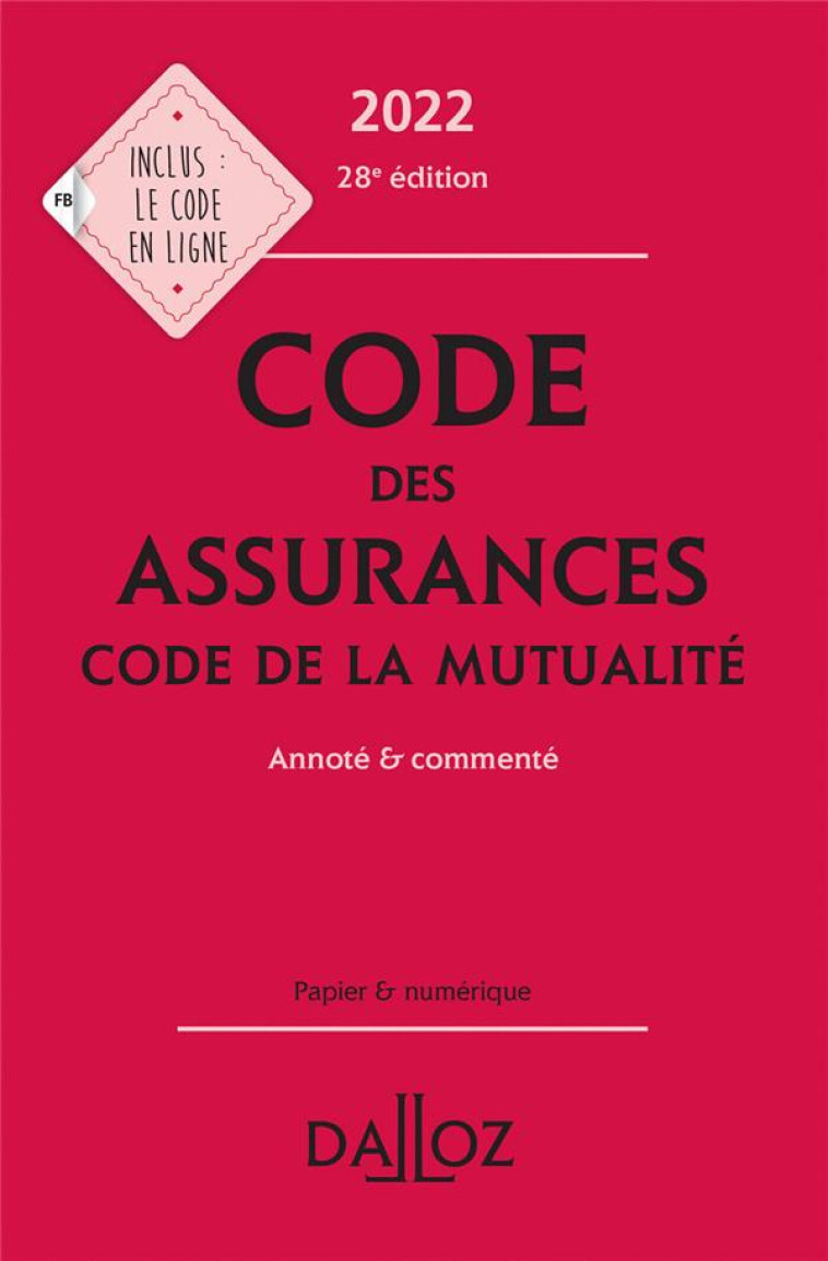 CODE DES ASSURANCES, CODE DE LA MUTUALITE 2022 28ED - ANNOTE ET COMMENTE - PERDRIX LOUIS - DALLOZ