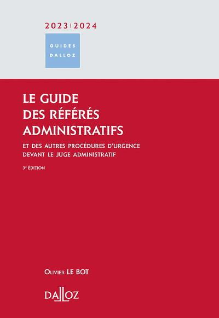 LE GUIDE DES REFERES ADMINISTRATIFS 2023/2024 3ED - ET DES AUTRES PROCEDURES D URGENCE DEVANT LE J - COLLECTIF - DALLOZ