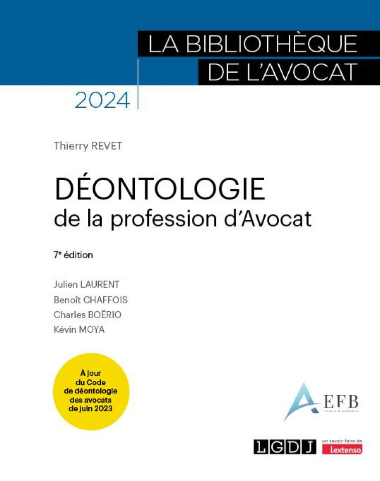 DEONTOLOGIE DE LA PROFESSION D-AVOCAT - A JOUR DU CODE DE DEONTOLOGIE DES AVOCATS DE JUIN 2023 - REVET/LAURENT/BOERIO - LGDJ