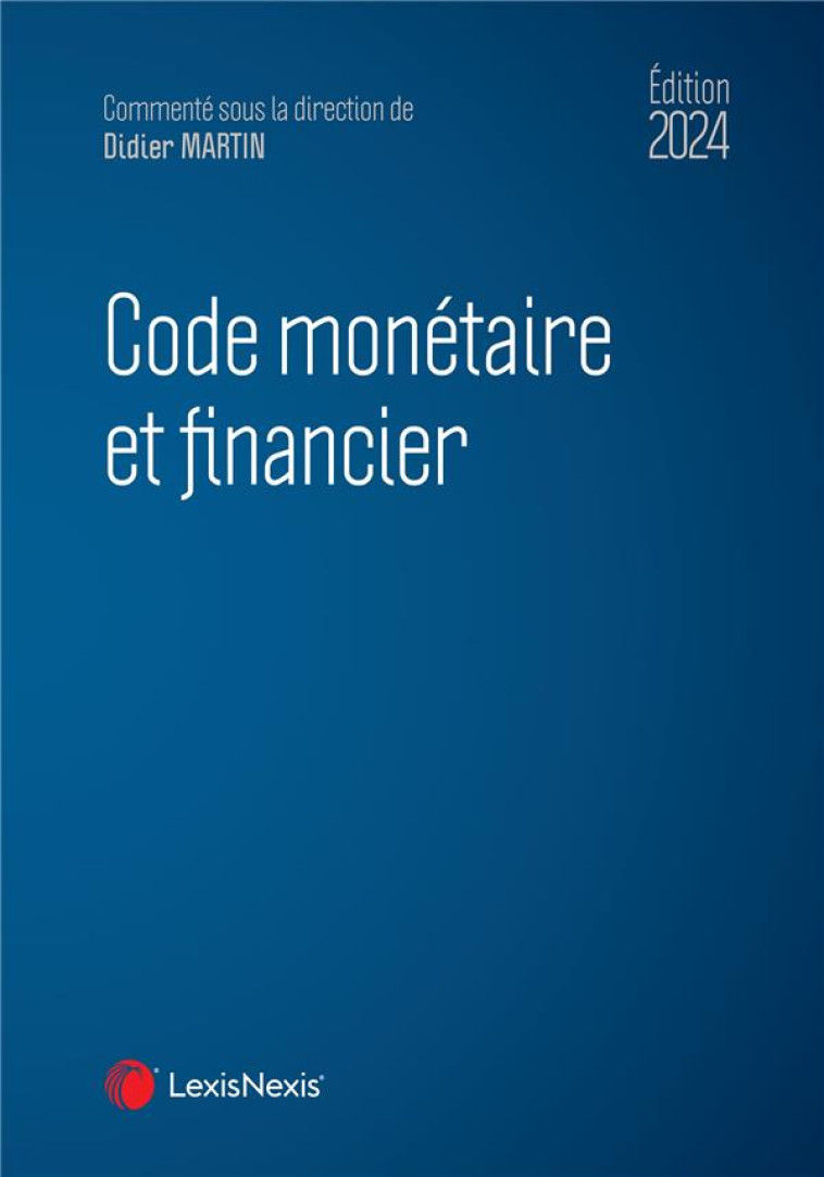 CODE MONETAIRE ET FINANCIER 2024 - MARTIN/FRANCON - Lexis Nexis/Litec