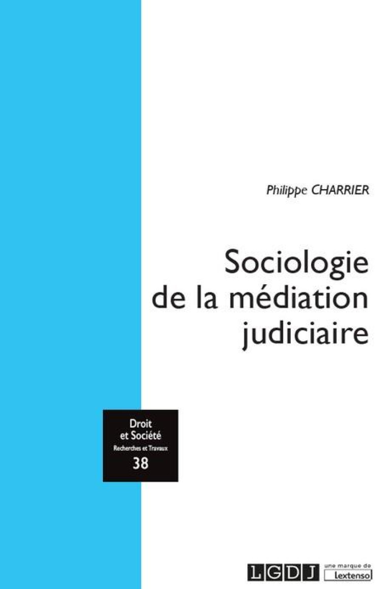 SOCIOLOGIE DE LA MEDIATION JUDICIAIRE - TOME 38 - MEDIATION, INSTITUTIONS, PROFESSION - CHARRIER PHILIPPE - LGDJ