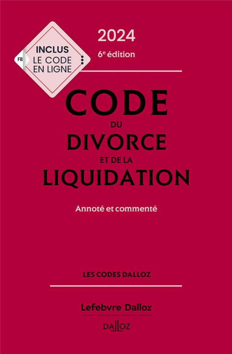 CODE DU DIVORCE ET DE LA LIQUIDATION 2024, ANNOTE ET COMMENTE. 6E ED. - CASEY JEROME - DALLOZ