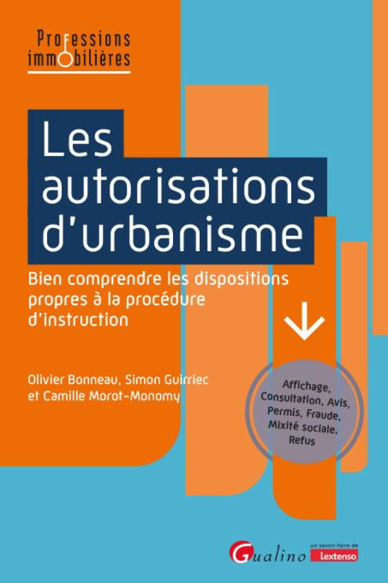 LES AUTORISATIONS D-URBANISME - BIEN COMPRENDRE LES DISPOSITIONS PROPRES A LA PROCEDURE D-INSTRUCTIO - BONNEAU/MOROT-MONOMY - GUALINO