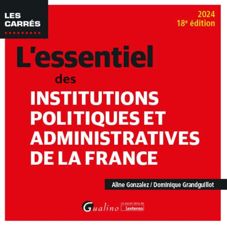 L-ESSENTIEL DES INSTITUTIONS POLITIQUES ET ADMINISTRATIVES DE LA FRANCE - POUR CONNAITRE ET MIEUX CO - GRANDGUILLOT - GUALINO