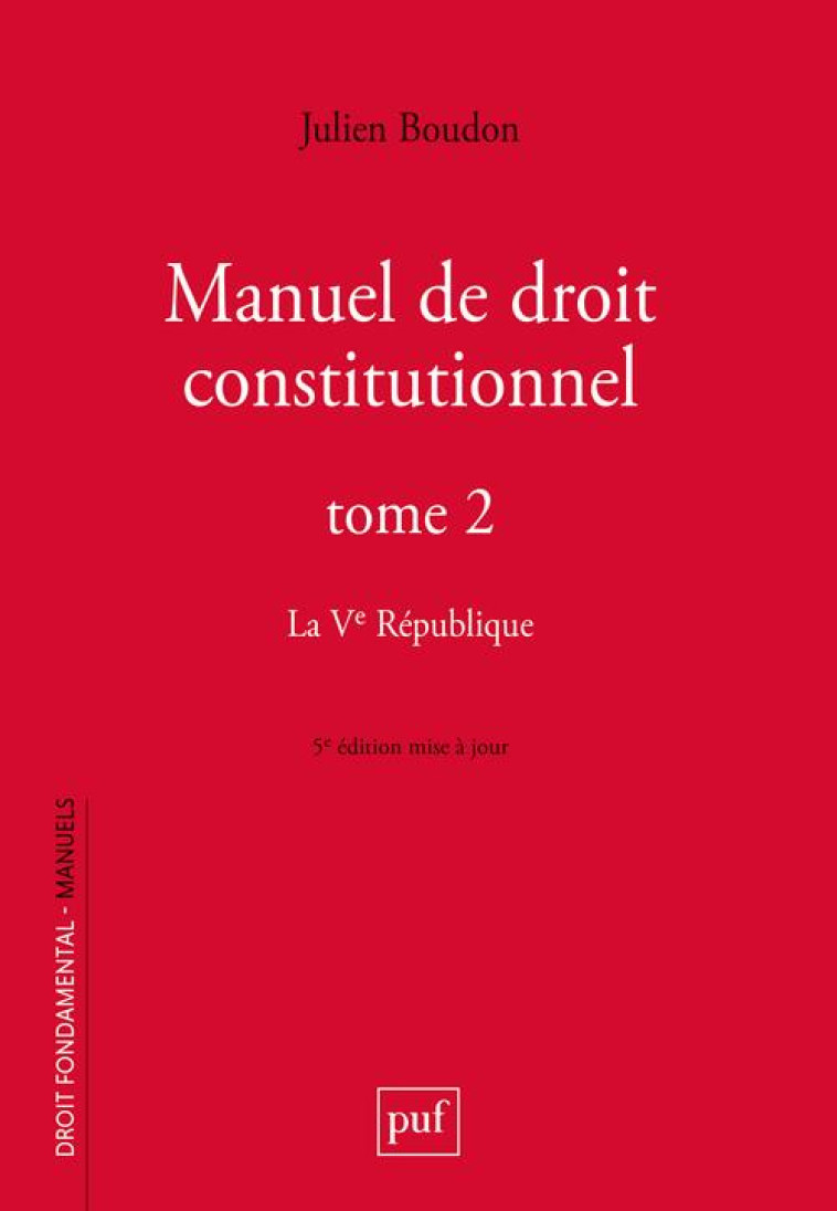 MANUEL DE DROIT CONSTITUTIONNEL. TOME II - LA VE REPUBLIQUE - BOUDON JULIEN - PUF