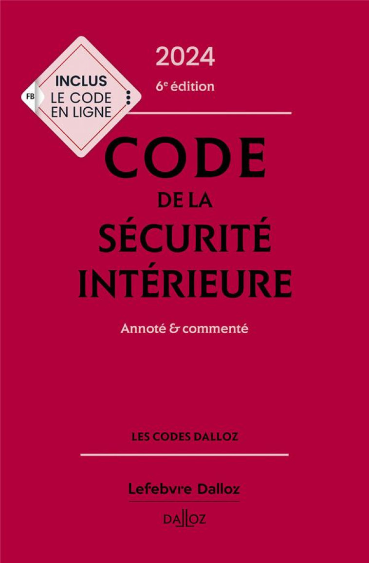 CODE DE LA SECURITE INTERIEURE 2024, ANNOTE ET COMMENTE. 6E ED.. - ANNOTE ET COMMENTE - BART/DEBOVE/GRANGER - DALLOZ