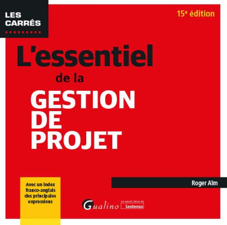 L-ESSENTIEL DE LA GESTION DE PROJET - AVEC UN INDEX FRANCO-ANGLAIS DES PRINCIPALES EXPRESSIONS - AIM ROGER - GUALINO