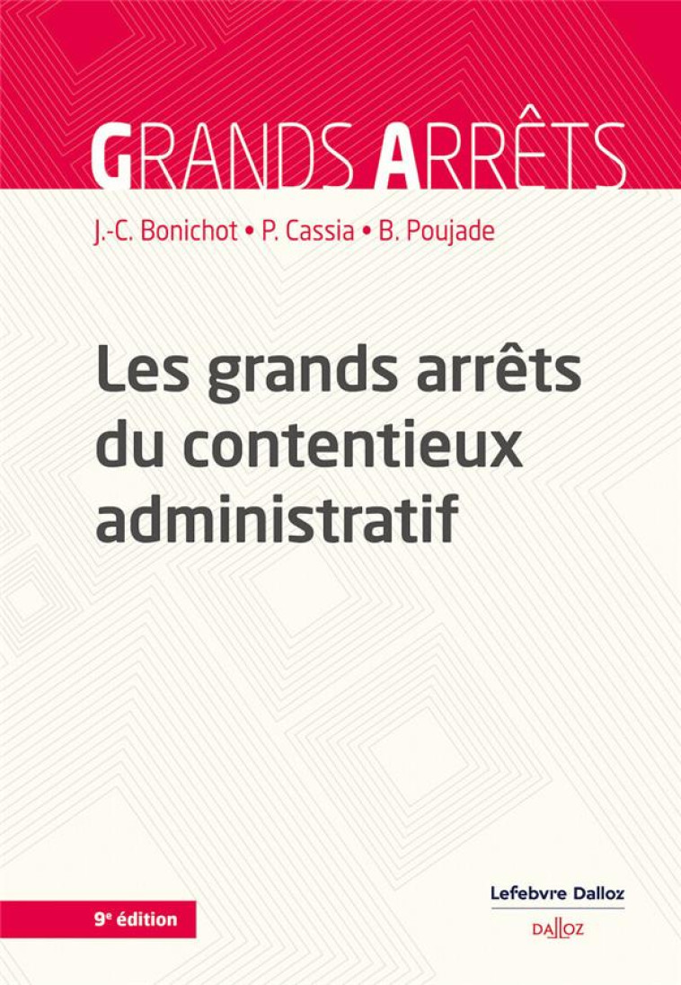 LES GRANDS ARRETS DU CONTENTIEUX ADMINISTRATIF. 9E ED. - BONICHOT/CASSIA - DALLOZ