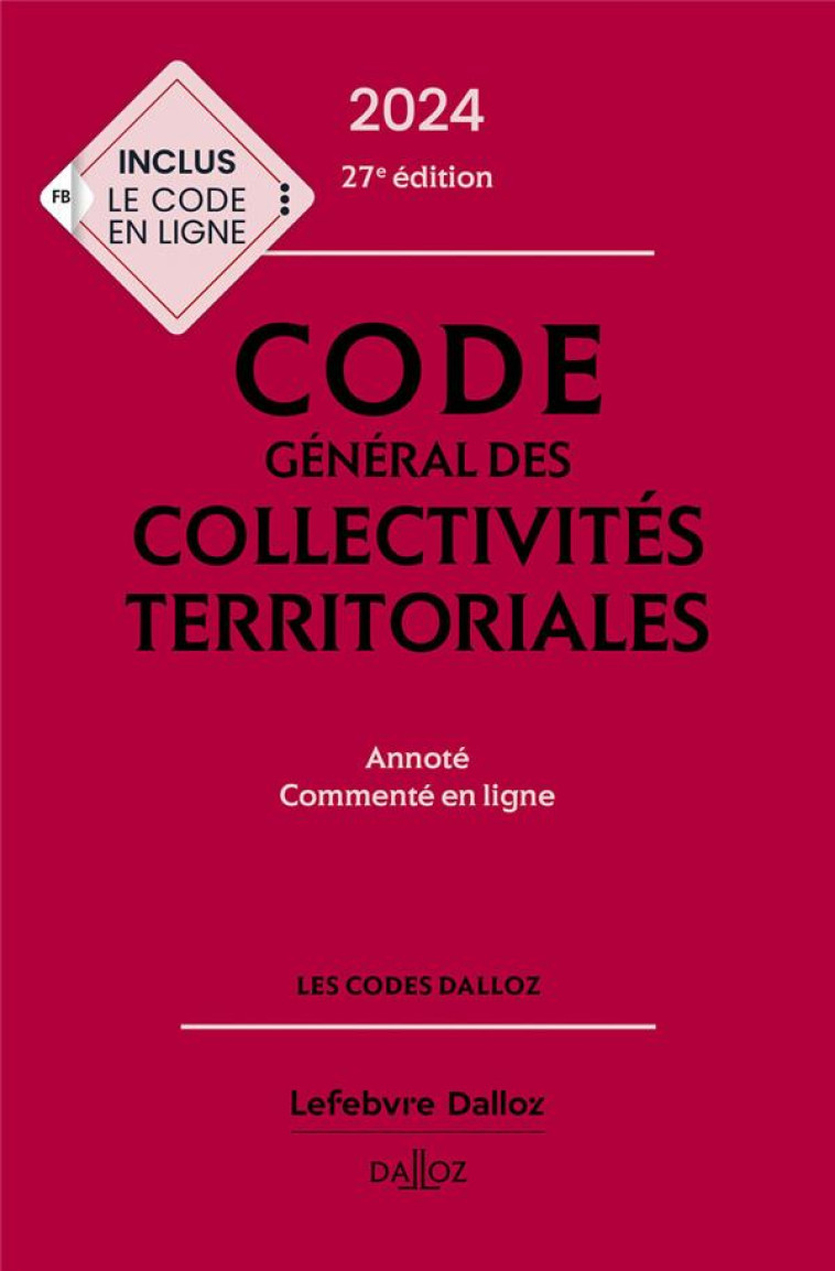 CODE GENERAL DES COLLECTIVITES TERRITORIALES 2024, ANNOTE ET COMMENTE. 27E ED. - ALLAIRE/DIDRICHE - DALLOZ