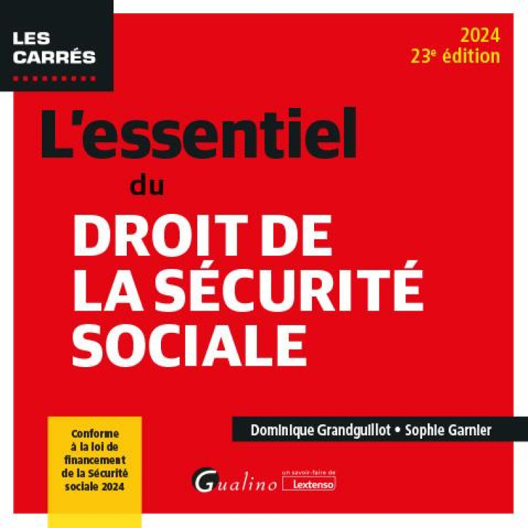 L-ESSENTIEL DU DROIT DE LA SECURITE SOCIALE - CONFORME A LA LOI DE FINANCEMENT DE LA SECURITE SOCIAL - GRANDGUILLOT/GARNIER - GUALINO