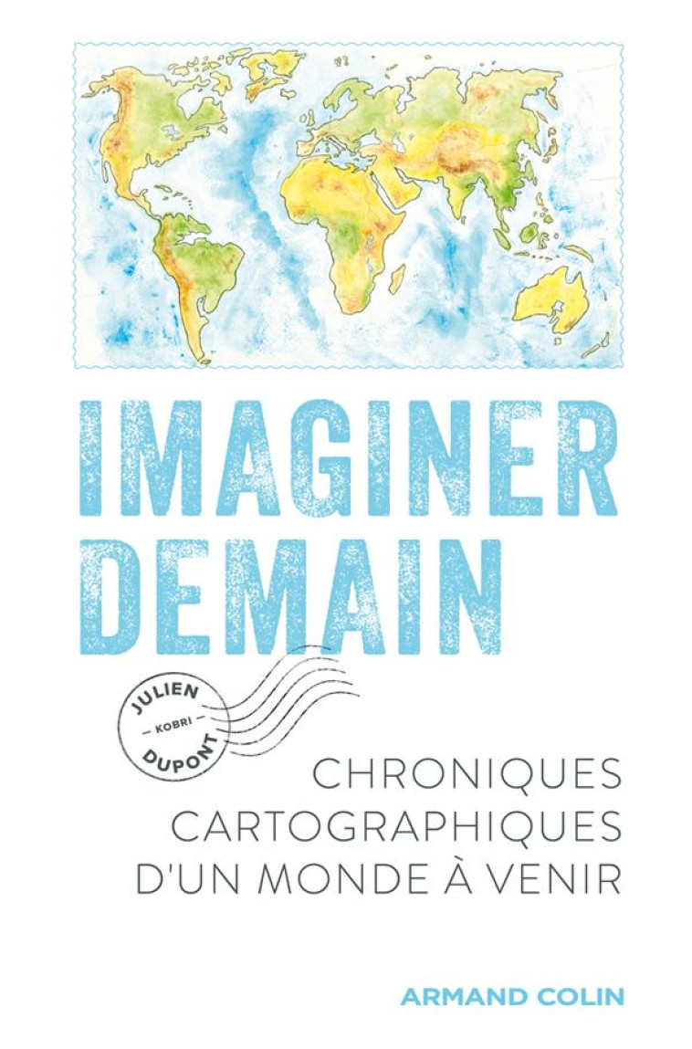 IMAGINER DEMAIN - CHRONIQUES CARTOGRAPHIQUES D-UN MONDE A VENIR - DUPONT JULIEN - NATHAN