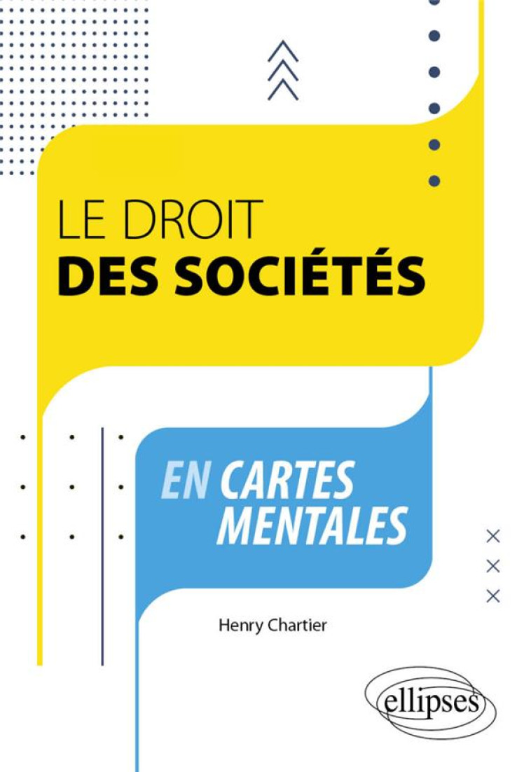 LE DROIT DES SOCIETES EN CARTES MENTALES - A JOUR AU 1ER NOVEMBRE 2023 - CHARTIER HENRY - ELLIPSES MARKET