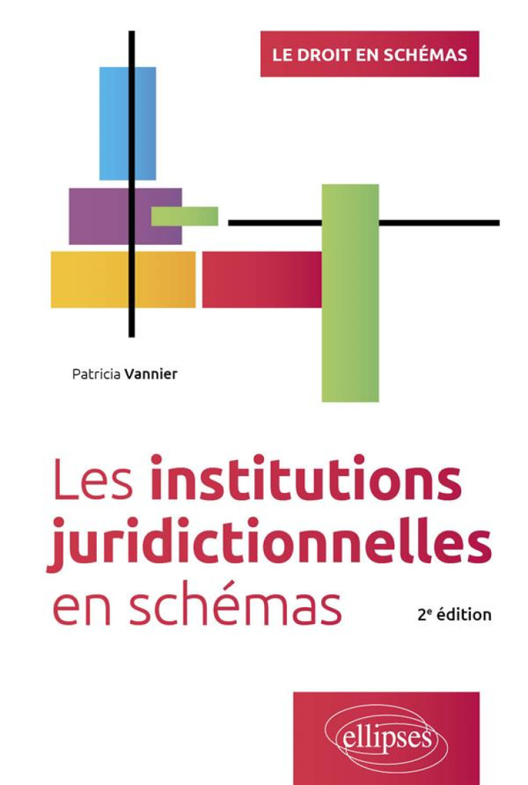 LES INSTITUTIONS JURIDICTIONNELLES EN SCHEMAS - A JOUR AU 30 AOUT 2023 - VANNIER PATRICIA - ELLIPSES MARKET