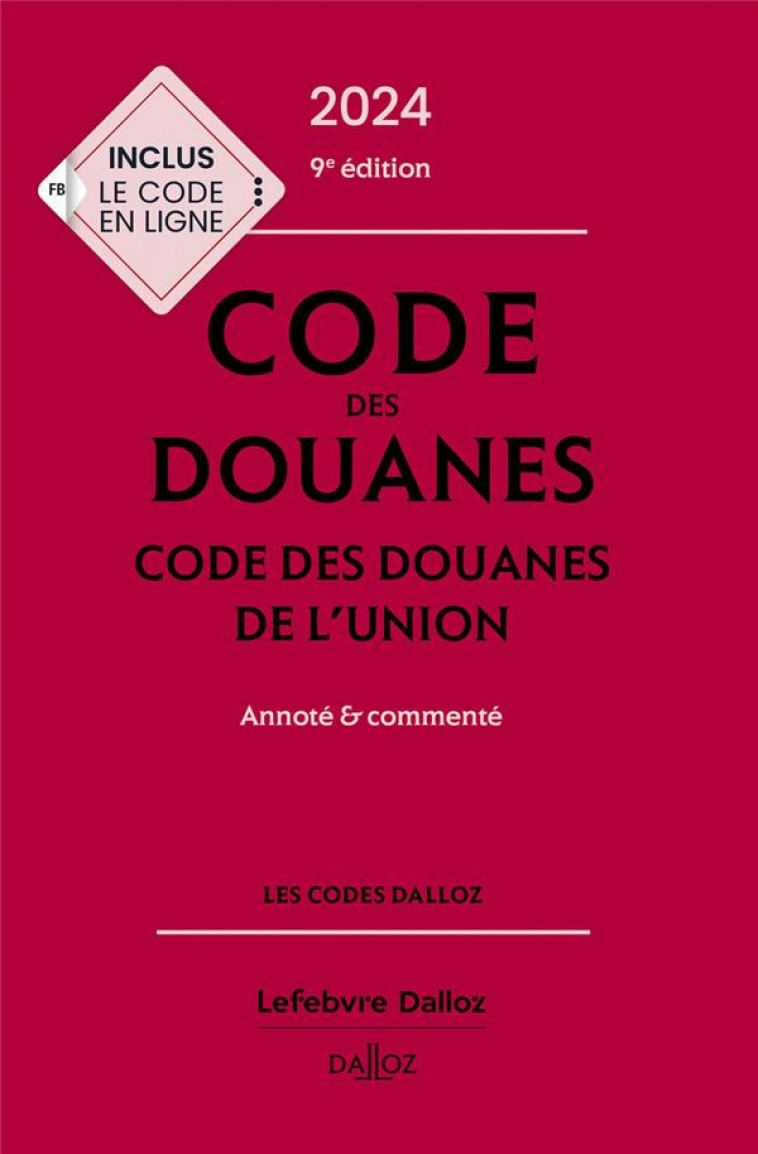 CODE DES DOUANES 2024, CODE DES DOUANES DE L-UNION ANNOTE & COMMENTE. 9E ED. - JEANNARD/CHEVRIER - DALLOZ