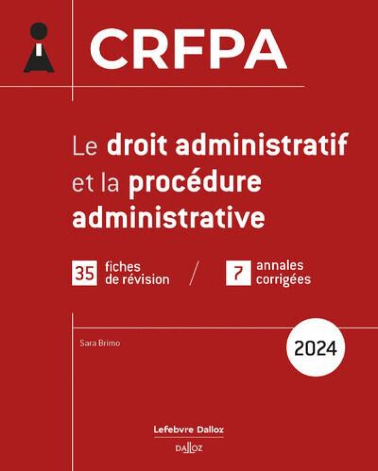 CRFPA 2024 - LE DROIT ADMINISTRATIF ET LA PROCEDURE ADMINISTRATIVE. 1RE ED. - BRIMO SARA - DALLOZ