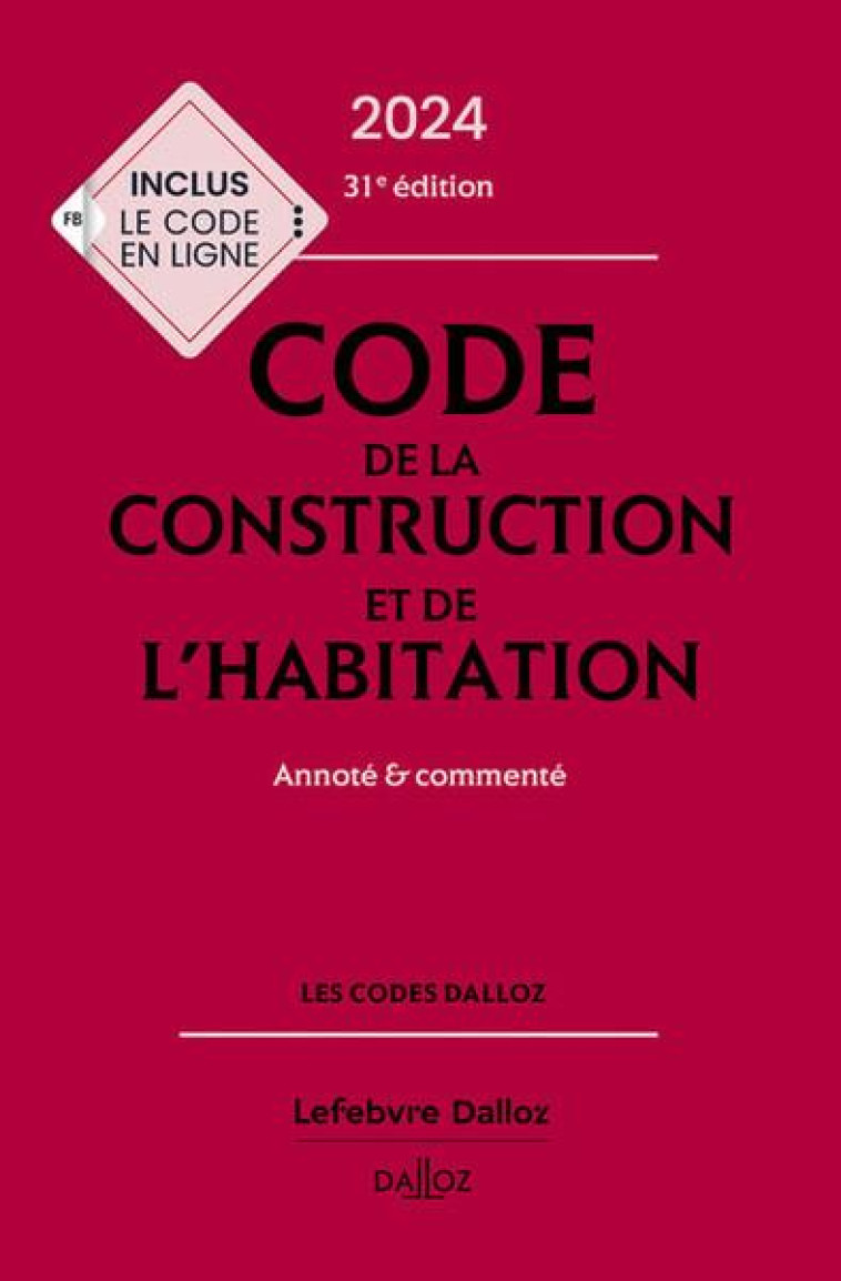 CODE DE LA CONSTRUCTION ET DE L-HABITATION 2024, ANNOTE ET COMMENTE. 31E ED. - FUCHS-CESSOT/DREVEAU - DALLOZ