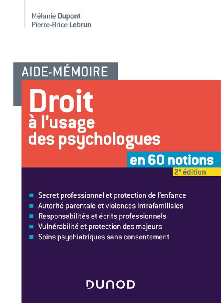 AIDE-MEMOIRE - DROIT A L-USAGE DES PSYCHOLOGUES - 2E ED. - EN 60 NOTIONS - DUPONT/LEBRUN - DUNOD