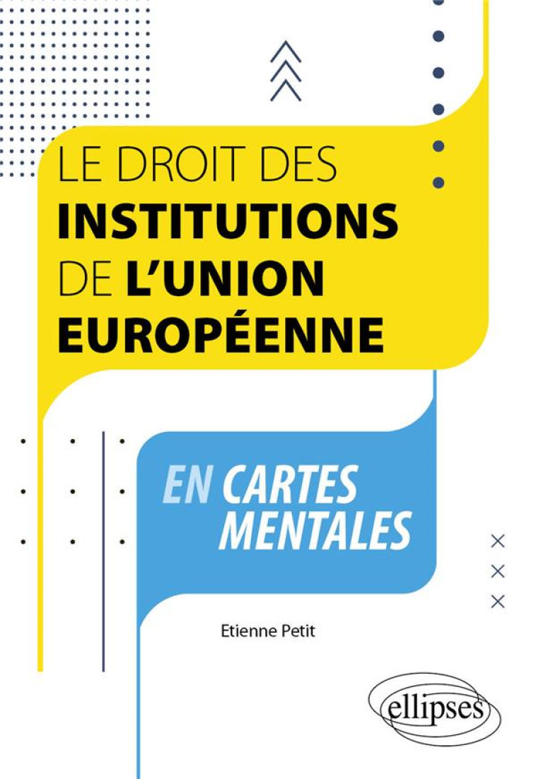 LE DROIT DES INSTITUTIONS DE L-UNION EUROPEENNE EN CARTES MENTALES - A JOUR AU 1ER SEPTEMBRE 2023 - PETIT ETIENNE - ELLIPSES MARKET