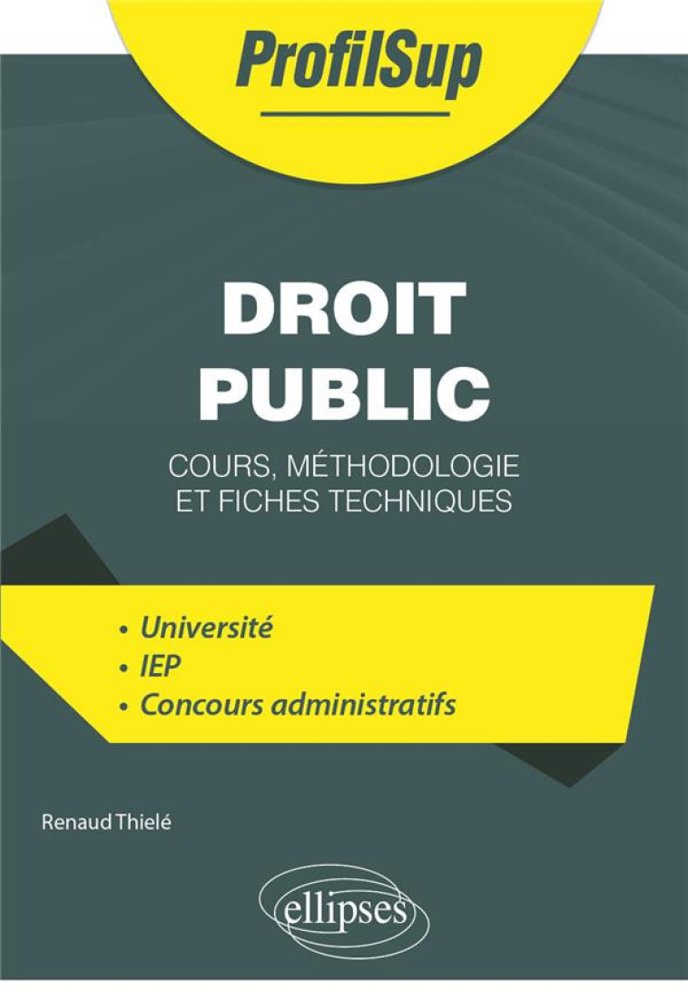 DROIT PUBLIC - COURS, METHODOLOGIE ET FICHES TECHNIQUES - THIELE RENAUD - ELLIPSES MARKET