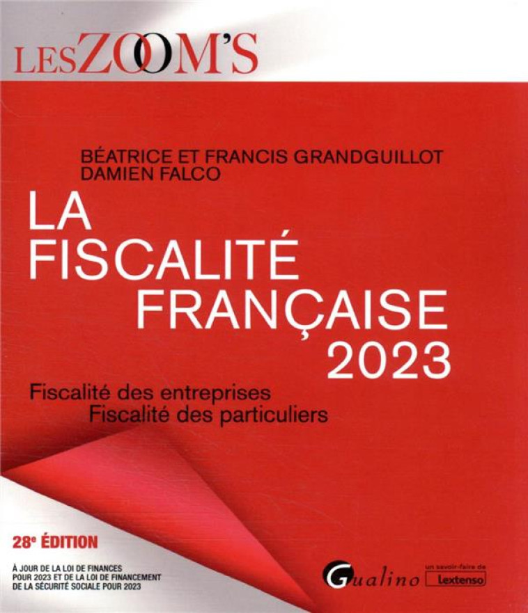 LA FISCALITE FRANCAISE 2023 - FISCALITE DES ENTREPRISES - FISCALITE DES PARTICULIERS - GRANDGUILLOT/FALCO - GUALINO