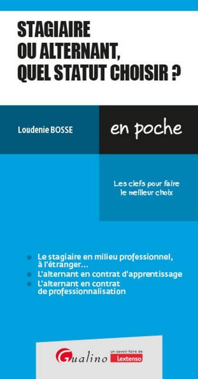 STAGIAIRE OU ALTERNANT, QUEL STATUT CHOISIR ? - LES CLEFS POUR FAIRE LE MEILLEUR CHOIX - BOSSE LOUDENIE - GUALINO