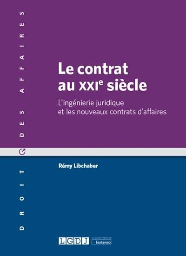 LE CONTRAT AU XXIE SIECLE - L-INGENIERIE JURIDIQUE ET LES NOUVEAUX CONTRATS D-AFFAIRES - LIBCHABER REMY - LGDJ