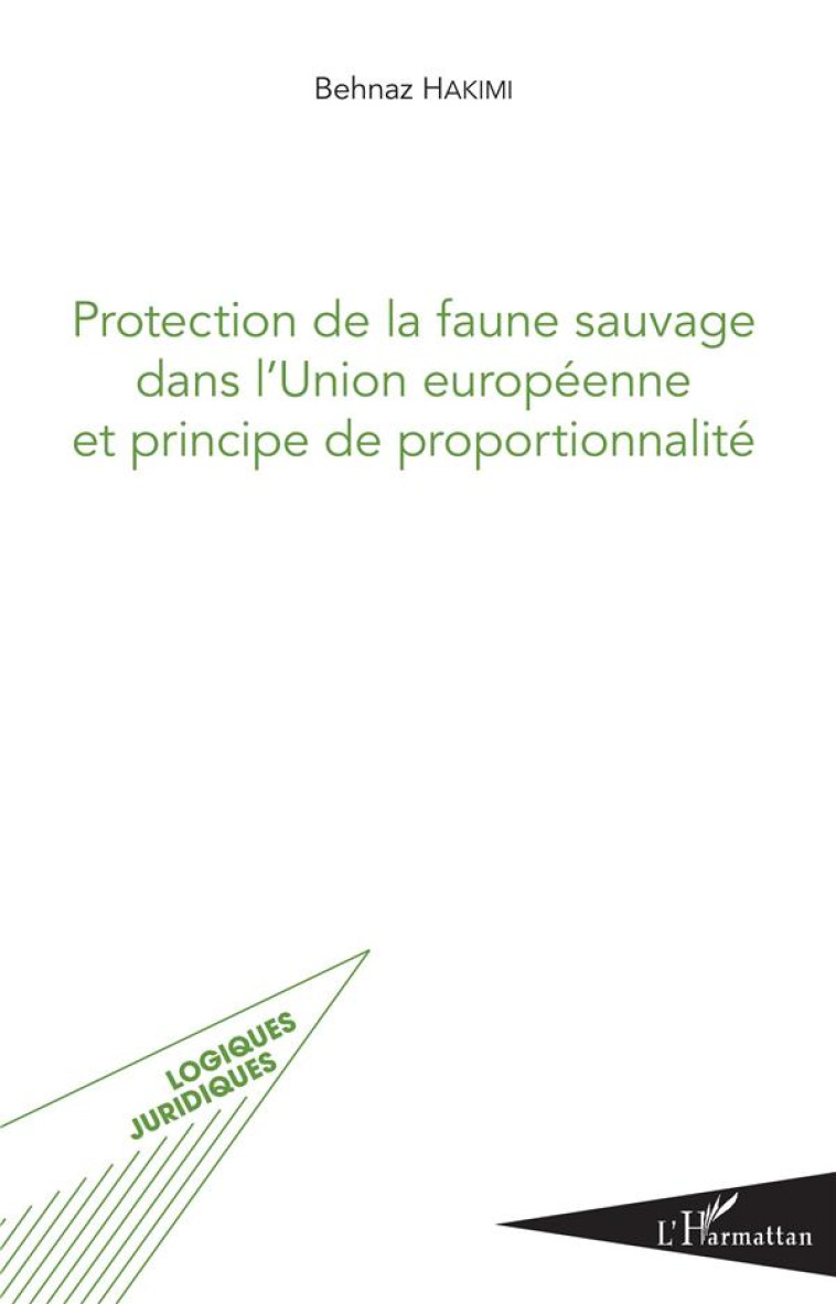 PROTECTION DE LA FAUNE SAUVAGE DANS L-UNION EUROPEENNE ET PRINCIPE DE PROPORTIONNALITE - HAKIMI BEHNAZ - L'HARMATTAN