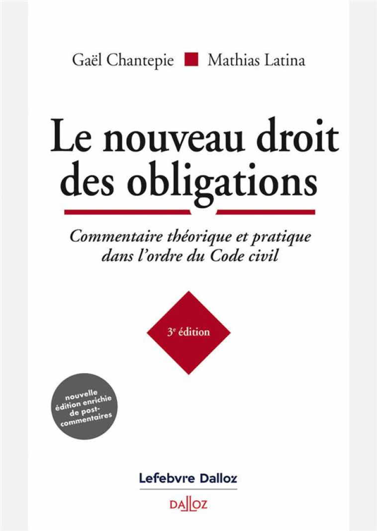 LE NOUVEAU DROIT DES OBLIGATIONS - COMMENTAIRE THEORIQUE ET PRATIQUE DANS L-ORDRE DU CODE CIVIL - CHANTEPIE/LATINA - DALLOZ