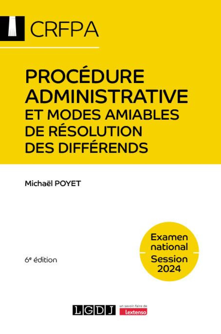 PROCEDURE ADMINISTRATIVE ET MODES AMIABLES DE RESOLUTION DES DIFFERENDS - CRFPA - EXAMEN NATIONAL SE - POYET MICHAEL - LGDJ