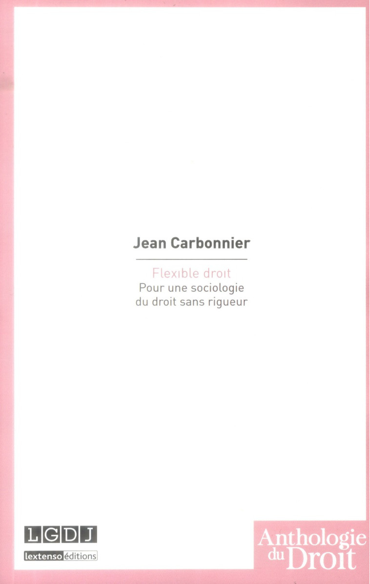 FLEXIBLE DROIT - POUR UNE SOCIOLOGIE DU DROIT SANS RIGUEUR - CARBONNIER JEAN - LGDJ