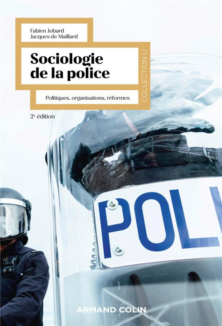 SOCIOLOGIE DE LA POLICE - 2E ED. - POLITIQUES, ORGANISATIONS, REFORMES - JOBARD/MAILLARD - NATHAN