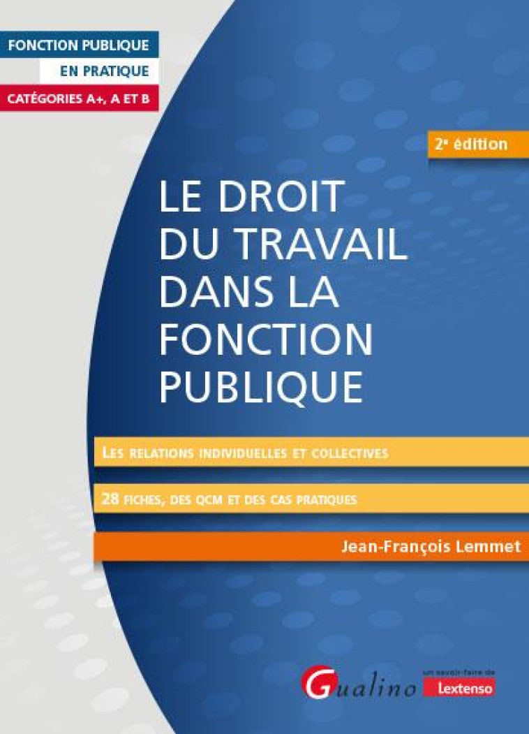 LE DROIT DU TRAVAIL DANS LA FONCTION PUBLIQUE - LES RELATIONS INDIVIDUELLES ET COLLECTIVES - 28 FICH - LEMMET JEFF - GUALINO