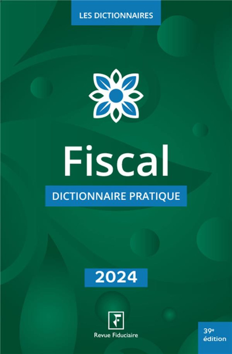 FISCAL - DICTIONNAIRE PRATIQUE 2024 - LES SPECIALISTES - FIDUCIAIRE