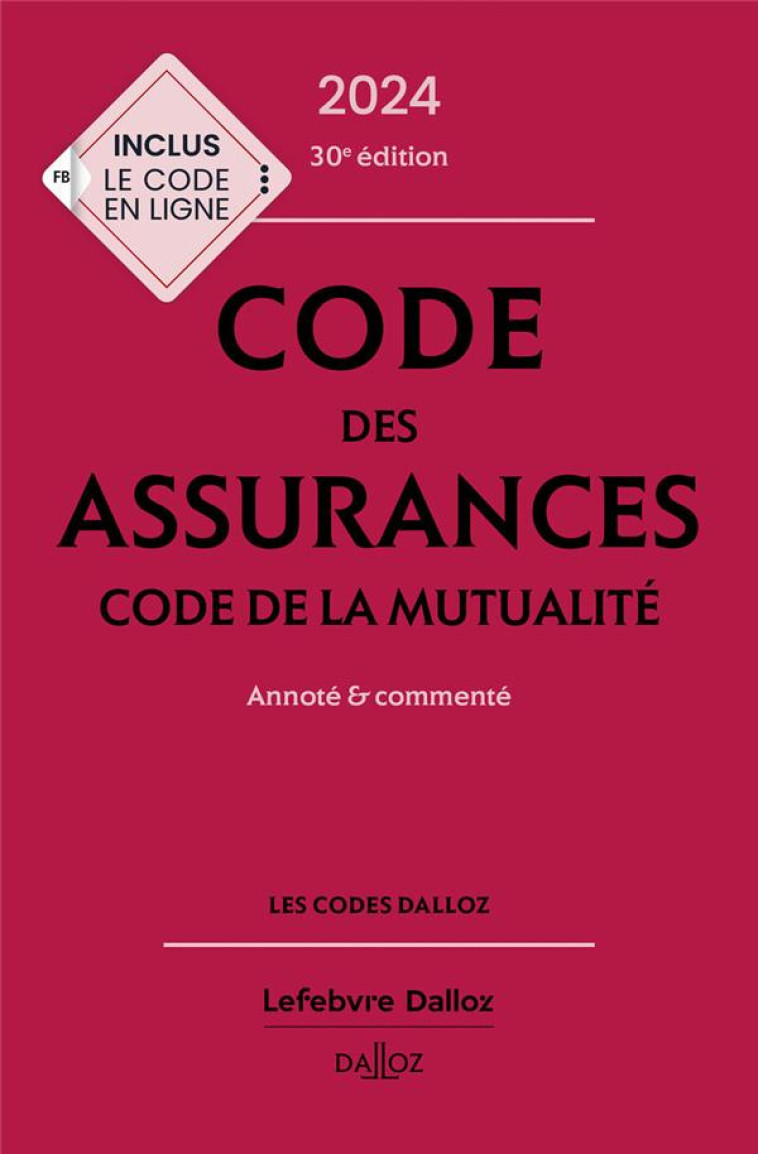 CODE DES ASSURANCES, CODE DE LA MUTUALITE 2024, ANNOTE ET COMMENTE. 30E ED. - PERDRIX/VIVIEN - DALLOZ