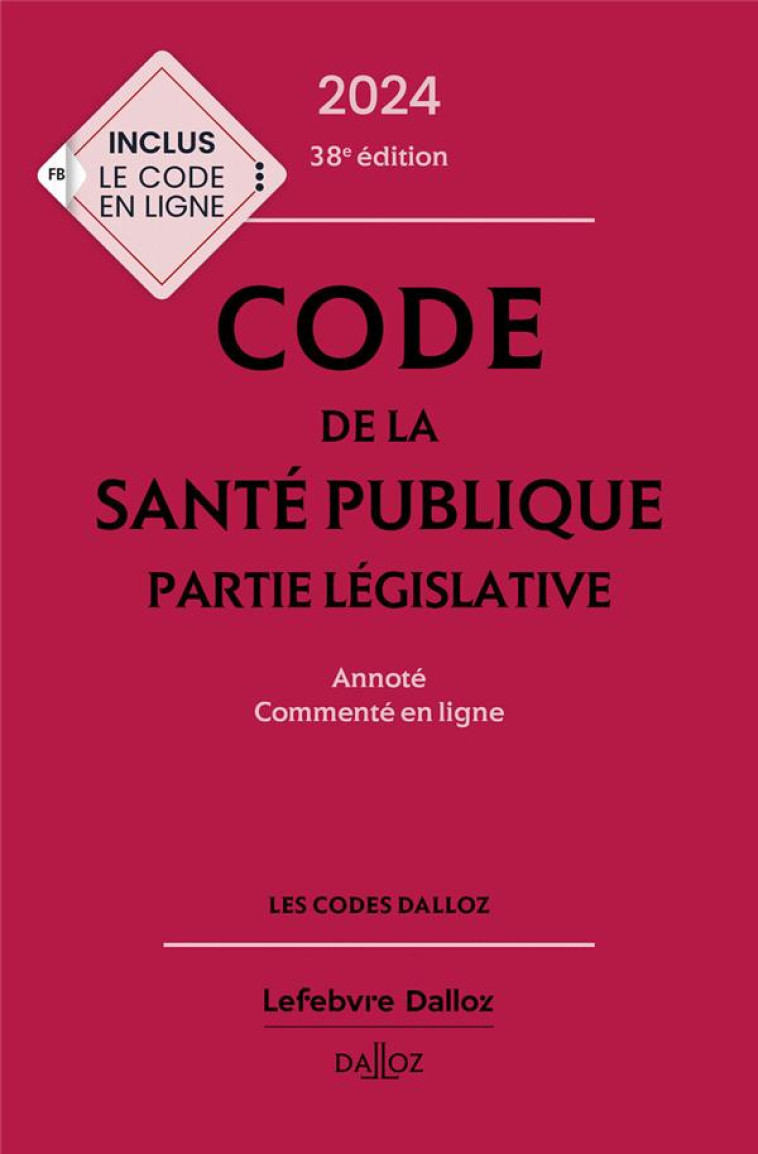 CODE DE LA SANTE PUBLIQUE 2024, ANNOTE COMMENTE EN LIGNE. 38E ED. - MARKUS/CRISTOL - DALLOZ