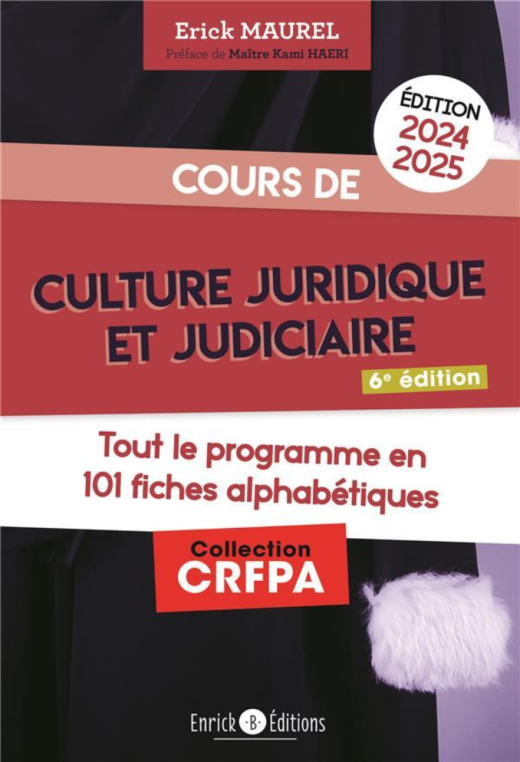 COURS DE CULTURE JURIDIQUE ET JUDICIAIRE 2024-2025 - TOUT LE PROGRAMME EN 101 FICHES ALPHABETIQUES - MAUREL/MAITRE HAERI - ENRICK