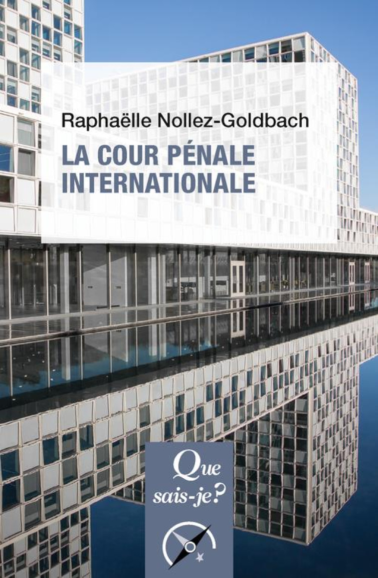 LA COUR PENALE INTERNATIONALE - NOLLEZ GOLDBACH R. - QUE SAIS JE