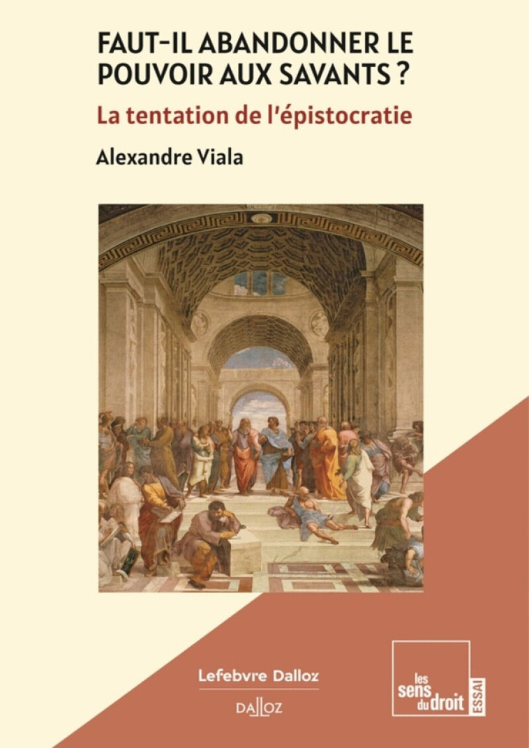 FAUT-IL ABANDONNER LE POUVOIR AUX SAVANTS ? - LA TENTATION DE L-EPISTOCRATIE - VIALA ALEXANDRE - DALLOZ