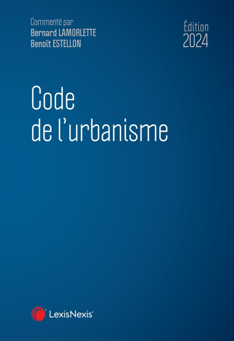 CODE DE L-URBANISME 2024 - LAMORLETTE BERNARD - Lexis Nexis/Litec