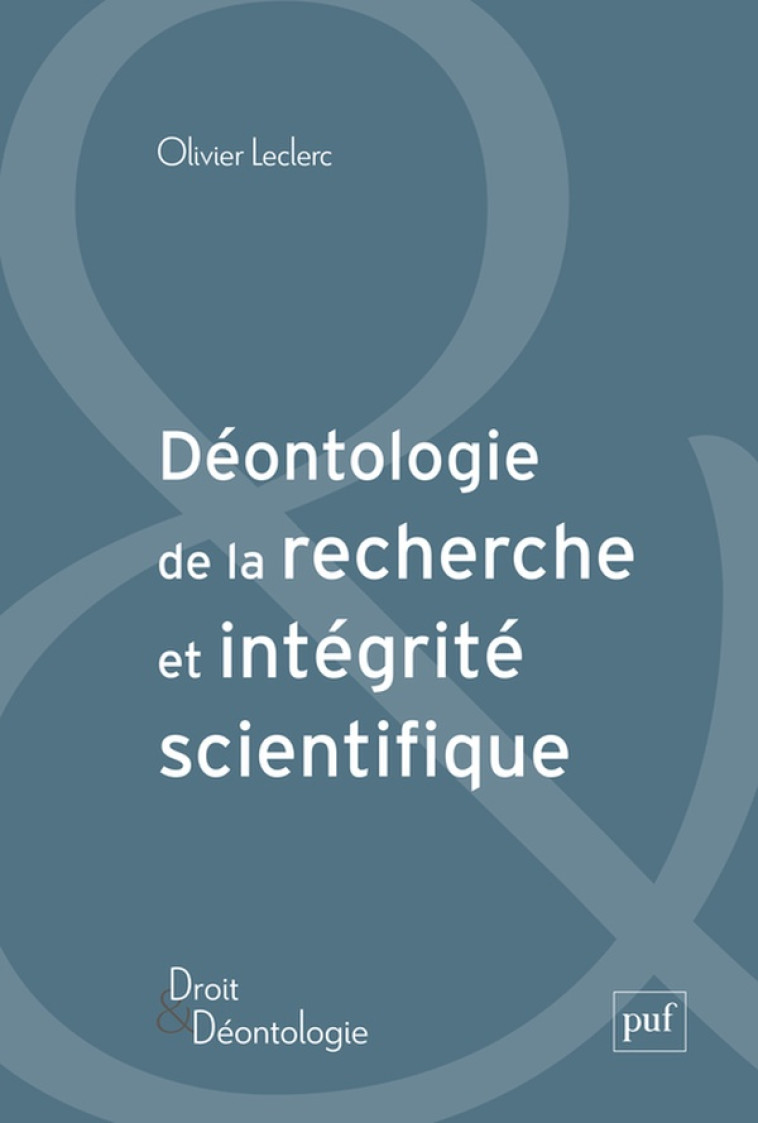 DEONTOLOGIE DE LA RECHERCHE ET INTEGRITE SCIENTIFIQUE - LECLERC OLIVIER - PUF