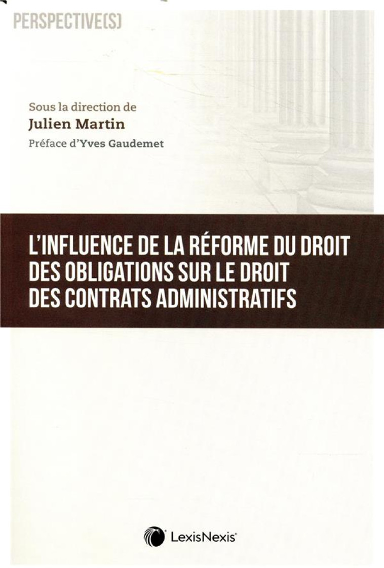 L INFLUENCE DE LA REFORME DES OBLIGATIONS SUR LE DROIT DES CONTRATS ADMINISTRATIFS - MARTIN JULIEN - Lexis Nexis/Litec