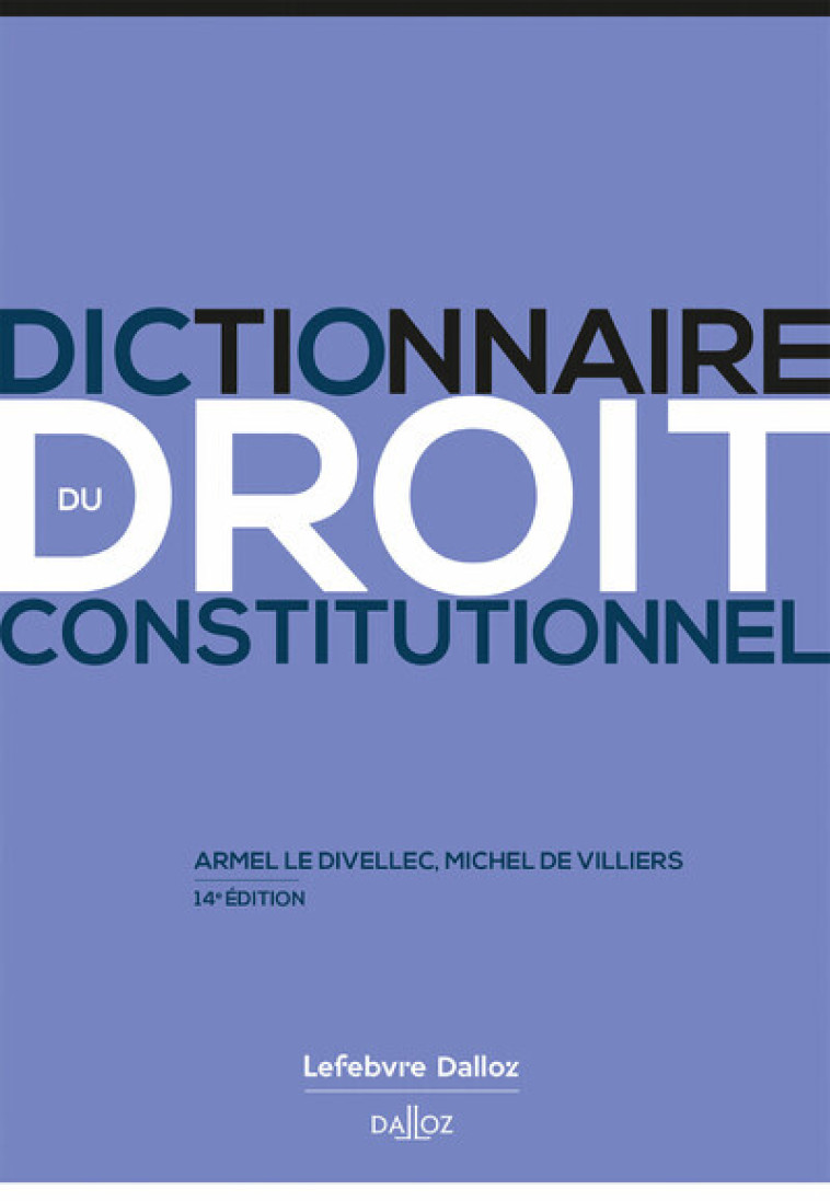 Dictionnaire du droit constitutionnel. 14e éd. - Le Divellec Armel, Villiers Michel de - SIREY