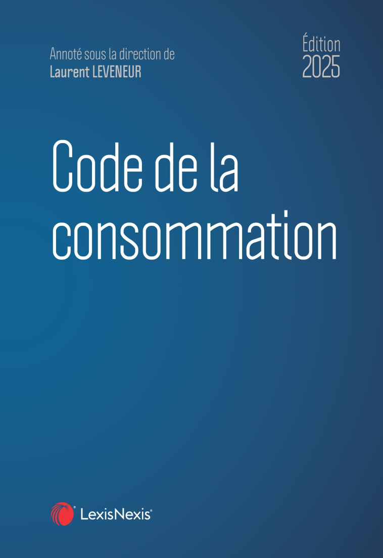 Code de la consommation 2025 - Leveneur Laurent - LEXISNEXIS