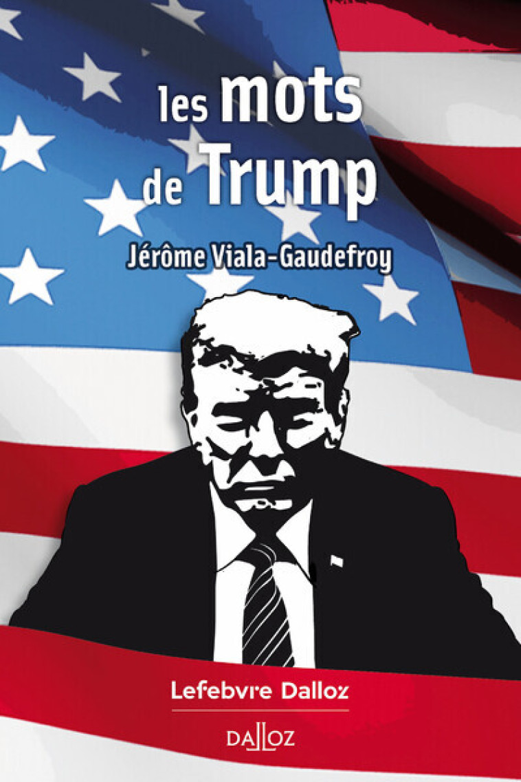 Les mots de Trump - Viala-Gaudefroy Jérôme - DALLOZ