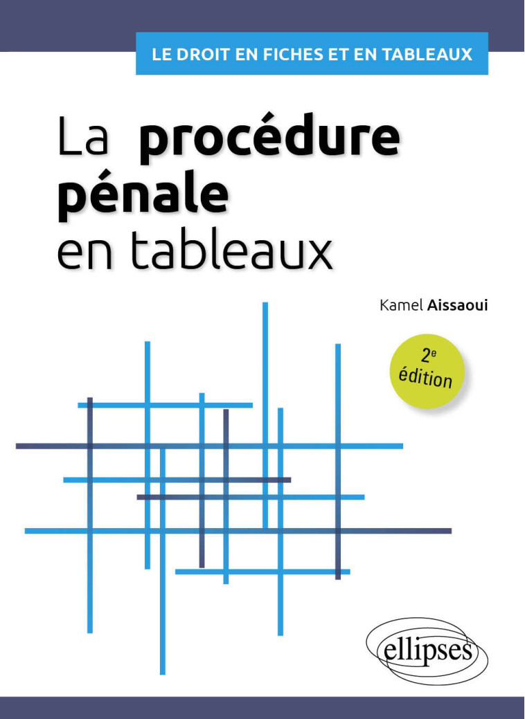 La procédure pénale en tableaux - Aissaoui Kamel - ELLIPSES