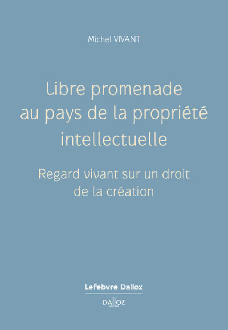 Libre promenade au pays de la propriété intellectuelle - Vivant Michel - DALLOZ