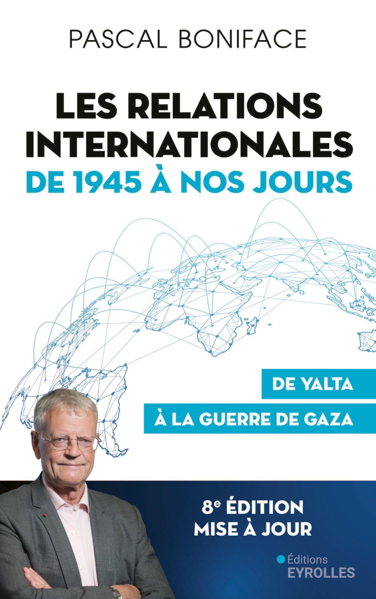 Les relations internationales de 1945 à nos jours - Boniface Pascal - EYROLLES